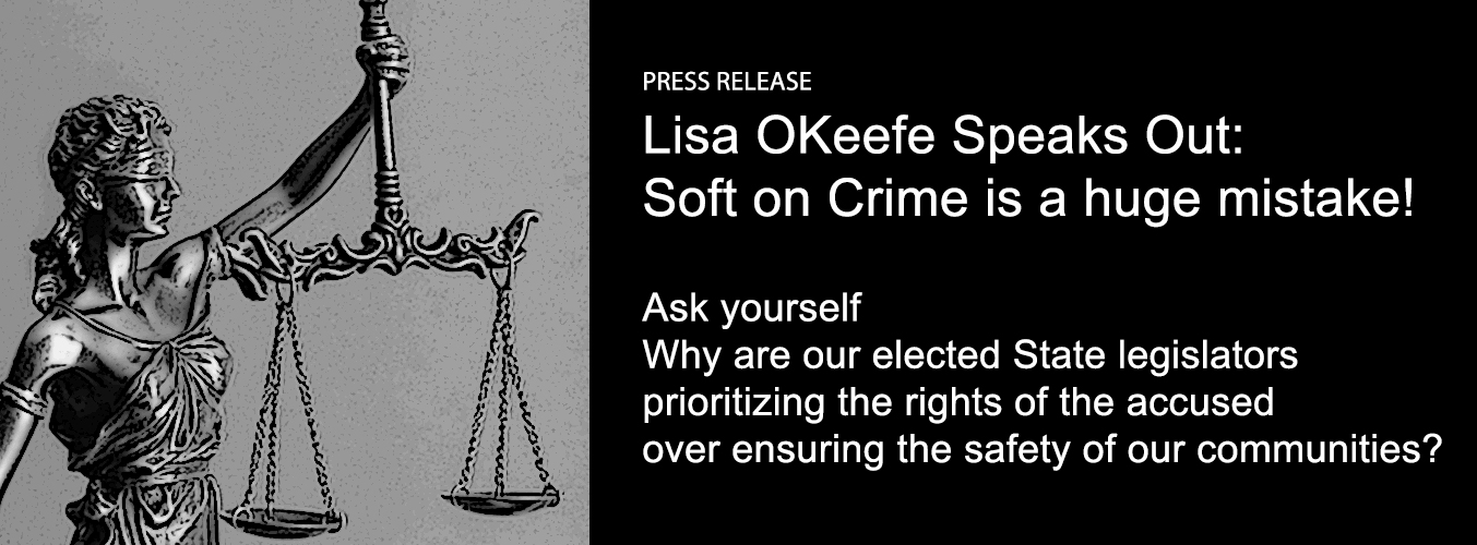 Lisa Okeefe Speaks out: Ask yourself Why are our elected State legislators prioritizing the rights of the accused over ensuring the safety of our communities?